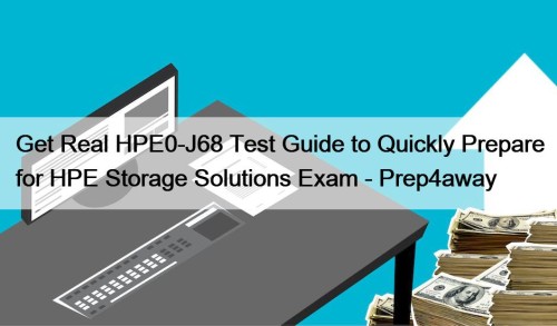 Get Real HPE0-J68 Test Guide to Quickly Prepare ...